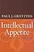 Intellectual Appetite by Paul J. Griffiths