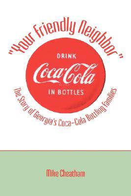 Your Friendly Neighbor: The Story of Georgia's Coca-Cola Bottling Families (Hardcover)
