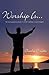 Worship Is...: The Most Awe...