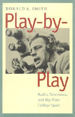 Play-by-Play: Radio, Television, and Big-Time College Sport (Hardcover)