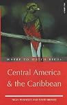 Where to Watch Birds in Central America and the Caribbean Where to Watch Birds in Central America and the Caribbean