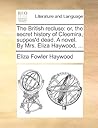 The British Recluse: Or, the Secret History of Cleomira, Suppos'd Dead. a Novel. by Mrs. Eliza Haywood, ...