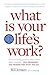 What is Your Life's Work?: ...
