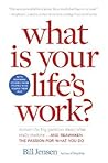 What is Your Life's Work?: Answer the Big Question about What Really Matters...and Reawaken the Passion for What You Do