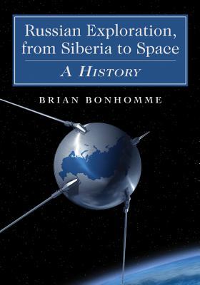 Russian Exploration, from Siberia to Space: A History (Paperback)