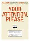 Your Attention Please: How to Appeal to Today's Distracted, Disinterested, Disengaged, Disenchanted, and Busy Consumer