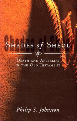 Shades of Sheol: Death and Afterlife in the Old Testament (Paperback)