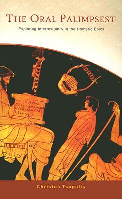 The Oral Palimpsest: Exploring Intertextuality in the Homeric Epics (Hellenic Studies Series)