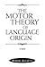 The Motor Theory of Language Origin by Robin Allott