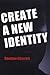 How to Create a New Identity by Sheldon Charrett