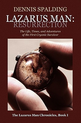 LAZARUS MAN: RESURRECTION: The Life, Times, and Adventures of the First Cryonic Survivor (Paperback)