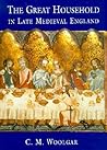 The Great Household in Late Medieval England by C.M. Woolgar