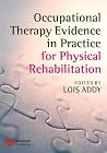 Occupational Therapy Evidence in Practice for Physical Rehabilitation Occupational Therapy Evidence in Practice for Physical Rehabilitation