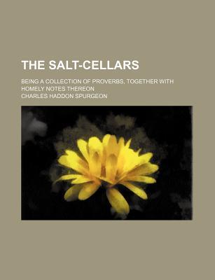 The Salt-Cellars (Volume 1); Being a Collection of Proverbs, Together with Homely Notes Thereon