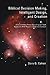 Biblical Decision Making, Intelligent Design, and Creation: A Book to Help Those Searching for Truth Especially with Regard to God and Creation