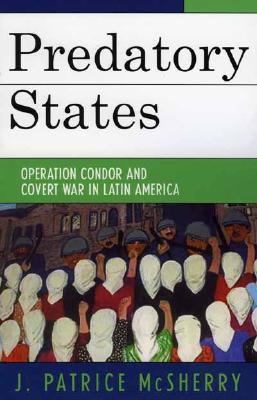 Predatory States: Operation Condor and Covert War in Latin America (Paperback)