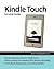 Kindle Touch Survival Guide: Step-By-Step User Guide for Kindle Touch: Getting Started, Downloading Free Ebooks, Subscribing to Periodicals, Buying Apps, and Surfing the Web (Mobi Manuals)