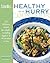 The EatingWell Healthy in a Hurry Cookbook: 150 Delicious Recipes for Simple, Everyday Suppers in 45 Minutes or Less