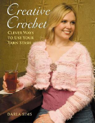 Creative Crochet: Clever Ways to Use Your Yarn Stash (Paperback)