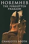 Horemheb: The Forgotten Pharaoh Horemheb: The Forgotten Pharaoh