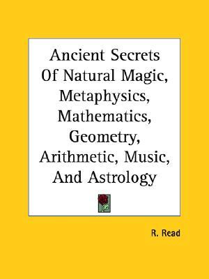 Ancient Secrets of Natural Magic, Metaphysics, Mathematics ...