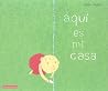 Aqui es mi Casa Aqui es mi Casa