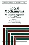 Social Mechanisms: An Analytical Approach to Social Theory (Studies in Rationality and Social Change)