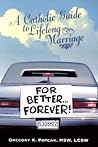 For Better...Forever! by Gregory K. Popcak For Better...Forever! by Gregory K. Popcak