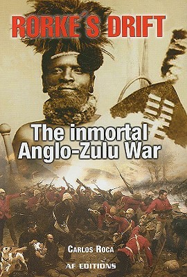 Rorke's Drift: The Inmortal Anglo-Zulu War (Hardcover)