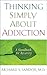 Thinking Simply About Addiction: A Handbook for Recovery