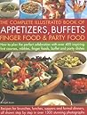 The Complete Illustrated Book of Appetizers, Buffets, Finger Food & Party Food