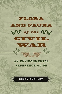 Flora and Fauna of the Civil War: An Environmental Reference Guide (Hardcover)