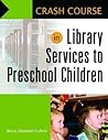 Crash Course in Library Services to Preschool Children Crash Course in Library Services to Preschool Children