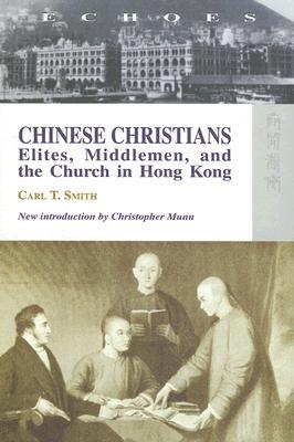 Chinese Christians: Elites, Middlemen, and the Church in Hong Kong (Echoes: Classics of Hong Kong Culture and History)
