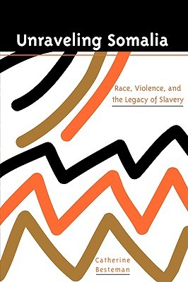 Unraveling Somalia: Race, Class, and the Legacy of Slavery (Paperback)