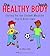 Healthy Body Book: Caring for the Coolest Machine You'll Ever Own