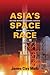 Asia's Space Race: National...