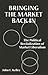 Bringing the Market Back In: The Political Revitalization of Market Liberalism
