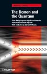 The Demon and the Quantum: From the Pythagorean Mystics to Maxwell's Demon and Quantum Mystery The Demon and the Quantum: From the Pythagorean Mystics to Maxwell's Demon and Quantum Mystery