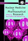 Nuclear Medicine in Pharmaceutical Research (TAYLOR & FRANCIS SERIES IN PHARMACEUTICAL SCIENCES) Nuclear Medicine in Pharmaceutical Research (TAYLOR & FRANCIS SERIES IN PHARMACEUTICAL SCIENCES)