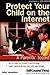 Protect Your Child on the Internet: A parent's toolkit. (Reference Series)