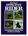 Becoming an Effective Rider: Developing Your Mind and Body for Balance and Unity Becoming an Effective Rider: Developing Your Mind and Body for Balance and Unity