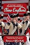 A Visitor's Guide to Colonial & Revolutionary New England: Interesting Sites to Visit, Lodging, Dining, Things to Do