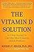 The Vitamin D Solution: A 3-Step Strategy to Cure Our Most Common Health Problems