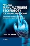 Advanced Manufacturing Technology for Medical Applications: Reverse Engineering, Software Conversion and Rapid Prototyping Advanced Manufacturing Technology for Medical Applications: Reverse Engineering, Software Conversion and Rapid Prototyping