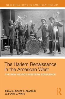 The Harlem Renaissance in the American West: The New Negro's Western Experience (New Directions in American History)