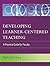 Developing Learner-Centered Teaching: A Practical Guide for Faculty