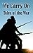 We Carry On: Tales of the War