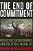The End of Commitment: Intellectuals, Revolutionaries, and Political Morality in the Twentieth Century