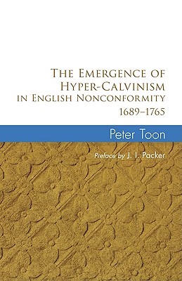The Emergence of Hyper-Calvinism in English Nonconformity, 1689-1765 (Paperback)